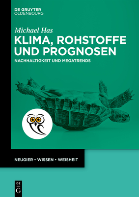 Klima, Rohstoffe Und Prognosen: Nachhaltigkeit Und Megatrends - Michael Has