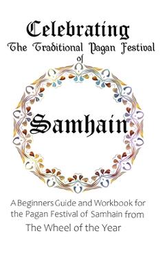 Poza produsului Celebrating the Traditional Pagan Festival of Samhain: A Beginners Guide and Workbook for the Pagan Festival of Samhain from the Wheel from the Year - Maureen Murrish