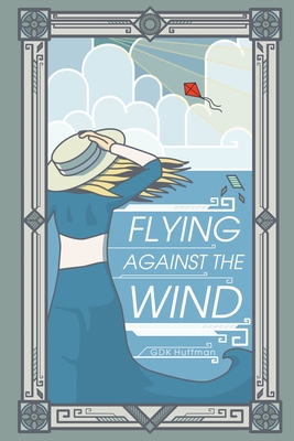 Flying Against the Wind - G. D. K. Huffman