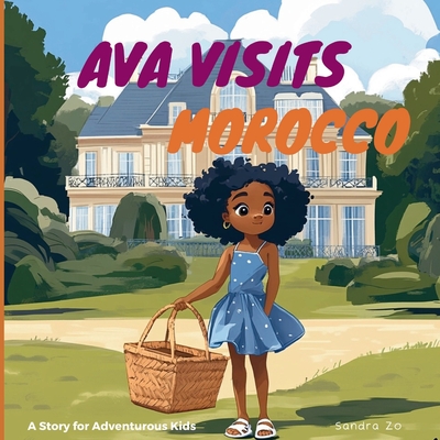 Ava Visits Morocco: A Story For Adventurous Kids - Sandra Zo