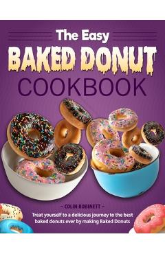Coperta cărții 'The Easy Baked Donut Cookbook: Treat yourself to a delicious journey to the best baked donuts ever by making Baked'