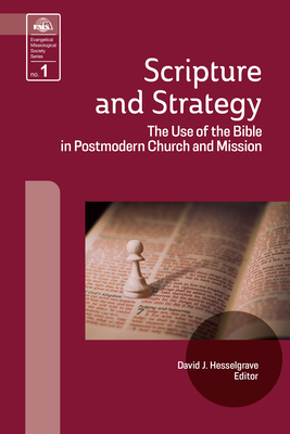 Scripture and Strategy: The Use of the Bible in Postmodern Church and Mission - David J. Hesselgrave