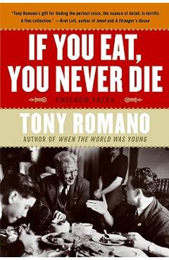Coperta cărții 'If You Eat, You Never Die: Chicago Tales - Tony Romano'