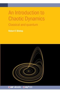 Poza produsului An Introduction to Chaotic Dynamics: Classical and quantum - Robert C. Bishop