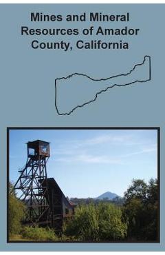 Mines and Mineral Resources of Amador County, California - Denton W. Carlson