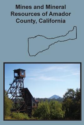 Mines and Mineral Resources of Amador County, California - Denton W. Carlson