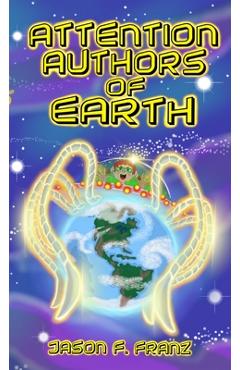 Coperta cărții 'Attention Authors of Earth - Jason F. Franz'