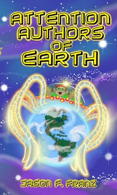 Attention Authors of Earth - Jason F. Franz