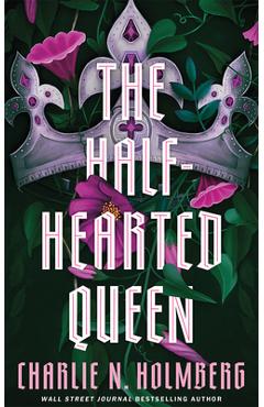 Poza produsului The Half-Hearted Queen - Charlie N. Holmberg
