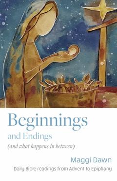 Poza produsului Beginnings and Endings (and what happens in between): Daily Bible readings from Advent to Epiphany - Maggi Dawn