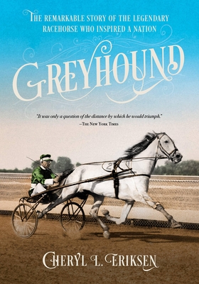 Greyhound: The Remarkable Story of the Legendary Racehorse Who Inspired a Nation - Cheryl Eriksen
