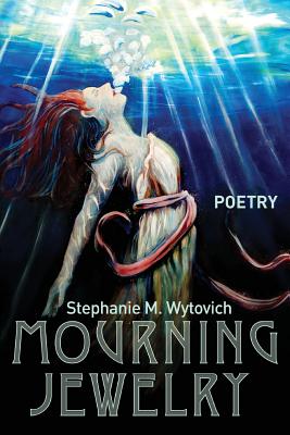 Mourning Jewelry - Stephanie M. Wytovich