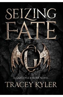 Seizing Fate: A Gargoyle Order Novel - Tracey Kyler