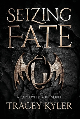 Coperta cărții 'Seizing Fate: A Gargoyle Order Novel - Tracey Kyler'
