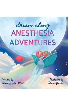 Coperta cărții 'Dream Along Anesthesia Adventures - Simon K. Kim'