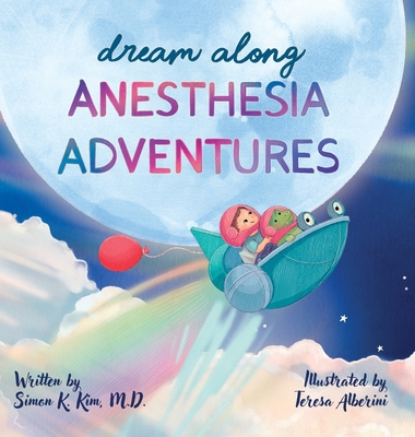 Dream Along Anesthesia Adventures - Simon K. Kim