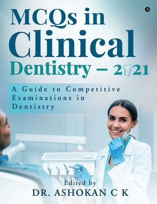 MCQs in Clinical Dentistry - 2021: A Guide to Competitive Examinations in Dentistry -