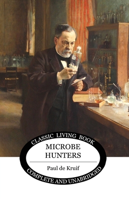 Microbe Hunters - Paul De Kruif
