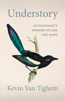 Understory: An Ecologist's Memoir of Loss and Hope - Kevin Van Tighem