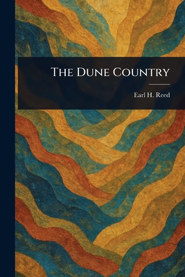 The Dune Country - Earl H. (earl Howell) Reed