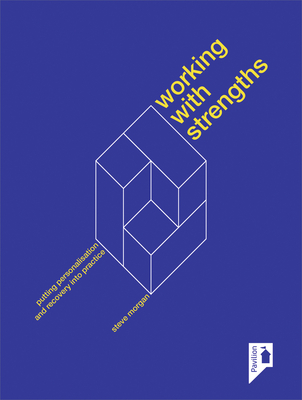 Working with Strengths: Putting Personalisation and Recovery Into Practice - Steve Morgan