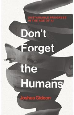 Coperta cărții 'Don't Forget the Humans: Sustainable Progress in the Age of AI - Joshua Gideon'