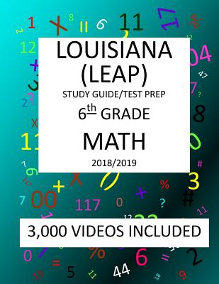 6th Grade LOUISIANA LEAP, 2019 MATH, Test Prep: 6th Grade LOUISIANA EDUCATIONAL ASSESSMENT PROGRAM TEST 2019 MATH Test Prep/Study Guide - Mark Shannon