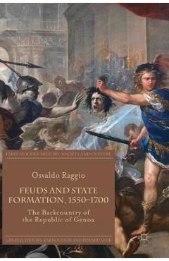 Poza produsului Feuds and State Formation, 1550-1700: The Backcountry of the Republic of Genoa - Osvaldo Raggio