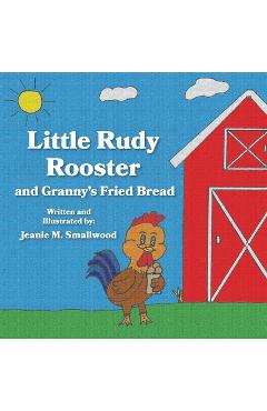 Poza produsului Little Rudy Rooster and Granny's Fried Bread - Jeanie M. Smallwood