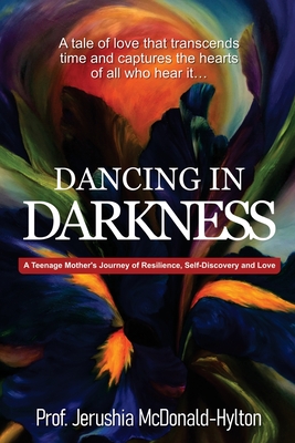 Dancing in Darkness: A Teenage Mother's Journey of Resilience, Self-Discovery and Love - Nina Yang Shaw