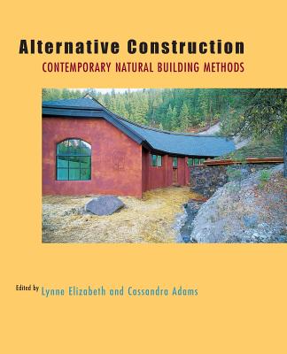 Alternative Construction: Contemporary Natural Building Methods - Lynne Elizabeth