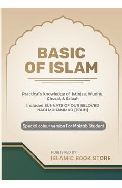 Poza produsului Basic of Islam: Practical's knowledge of Istinjaa, Wudhu, Ghusal, & Salaah - Included SUNNATS OF OUR BELOVED NABI MUHAMMAD [PBUH] - Special colour ver - Islamic Book Store