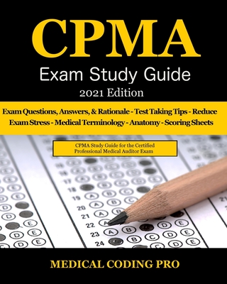 CPMA Exam Study Guide - 2021 Edition: 150 Certified Professional Medical Auditor Exam Questions, Answers, and Rationale, Tips To Pass The Exam, Common - Medical Coding Pro