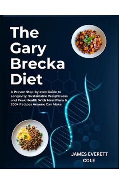 Poza produsului The Gary Brecka Diet: A Proven Step-by-step Guide to Longevity, Sustainable Weight Loss and Peak Health With Meal Plans & 200+ Recipes Anyone Can Make - James Everett Cole