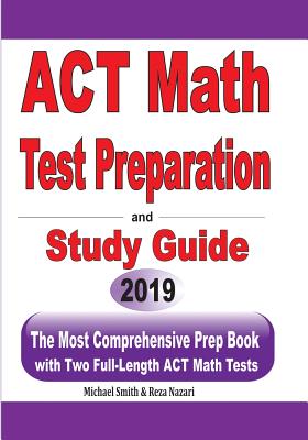 ACT Math Test Preparation and study guide: The Most Comprehensive Prep Book with Two Full-Length ACT Math Tests - Michael Smith