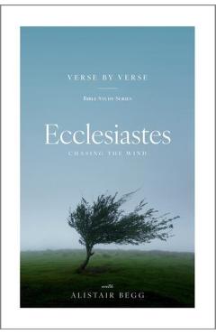 Ecclesiastes: Chasing the Wind - Alistair Begg