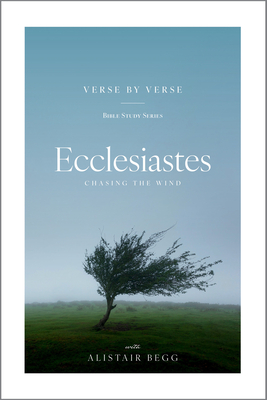 Ecclesiastes: Chasing the Wind - Alistair Begg