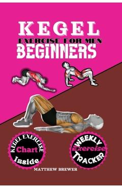 Poza produsului Kegel Exercise for Men Beginners: A compressive guide to build up your pelvic floor muscle triumph over erectile dysfunction and take charge of your h - Matthew Brewer