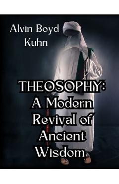 Poza produsului Theosophy: A Modern Revival of Ancient Wisdom - Alvin Boyd Kuhn