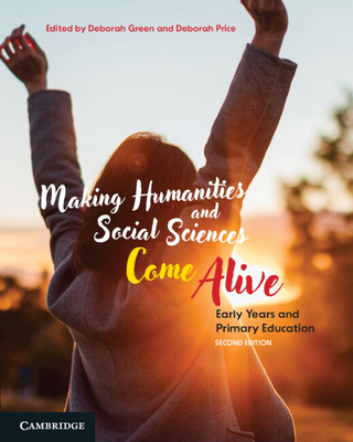 Making Humanities and Social Sciences Come Alive: Early Years and Primary Education - Deborah Green