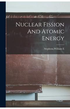 Poza produsului Nuclear Fission And Atomic Energy - William E. Stephens