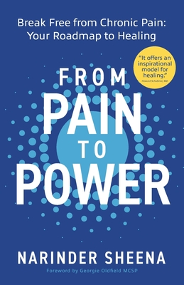 From Pain to Power: Break Free from Chronic Pain: Your Roadmap to Healing - Narinder Sheena