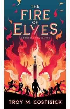 Poza produsului The Fire of Elves - Troy M. Costisick