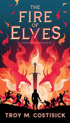 The Fire of Elves - Troy M. Costisick