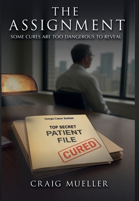 The Assignment: Some Cures Are Too Dangerous to Reveal - Craig Mueller