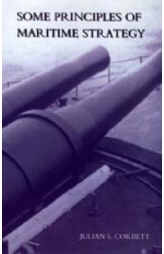 Some Principles of Maritime Strategy - Julian S. Corbett