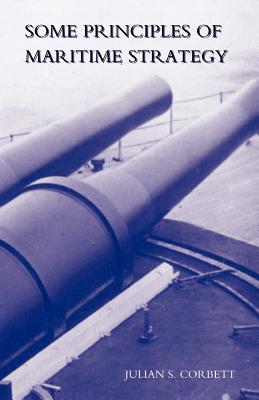 Some Principles of Maritime Strategy - Julian S. Corbett