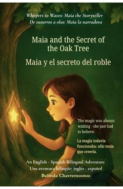 Coperta cărții 'Maia and the Secret of the Oak Tree (An English - Spanish Bilingual Adventure): The magic was always waiting - she just'