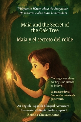 Maia and the Secret of the Oak Tree (An English - Spanish Bilingual Adventure): The magic was always waiting - she just had to believe - Belinda Chavremootoo
