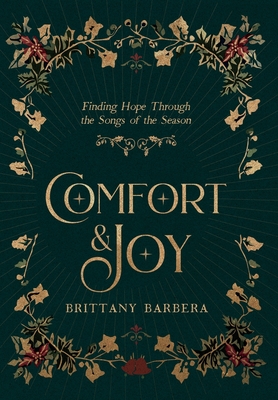 Comfort & Joy: Finding Hope Through the Songs of the Season - Brittany Barbera